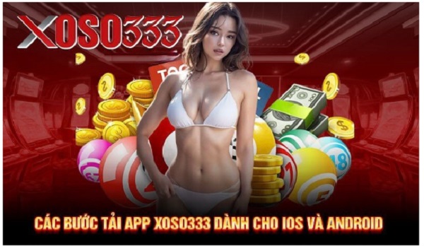 Các bước tải app Xoso333 dành cho IOS và Android