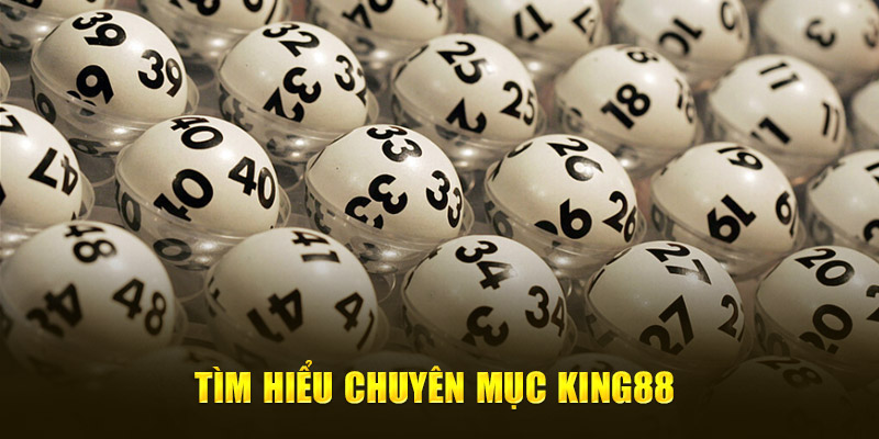 Tìm hiểu chuyên mục King88